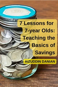7 Lessons for 7-Year Olds: Teaching the Basics of Savings