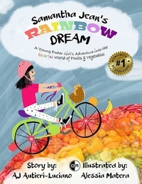  AJ Autieri-Luciano - Samantha Jean's Rainbow Dream - A Young Foster Girl's Adventure into the Colorful World of Fruits &amp; Vegetables.