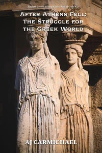 After Athens Fell: The Struggle for  the Greek World