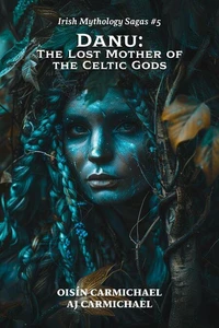 Danu: The Lost Mother of the Celtic Gods