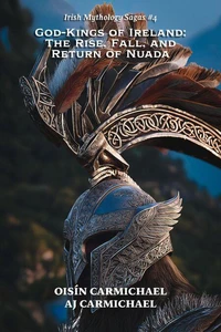 God-Kings of Ireland: The Rise, Fall, and Return of Nuada