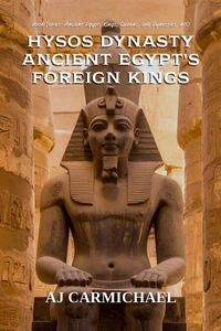 Hyksos Dynasty, Ancient Egypt's Foreign Kings