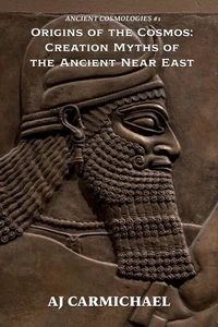 Origins of the Cosmos: Creation Myths of the Ancient Near East