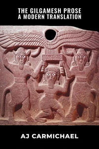 The Gilgamesh Prose, A Modern Translation