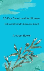 30-Day Devotional for Women: Embracing Strength, Grace and Growth