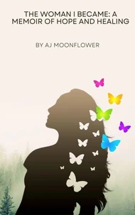The Woman I Became: A Memoir of Hope and Healing