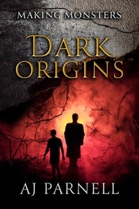  AJ Parnell - Dark Origins - Making Monsters, #1.