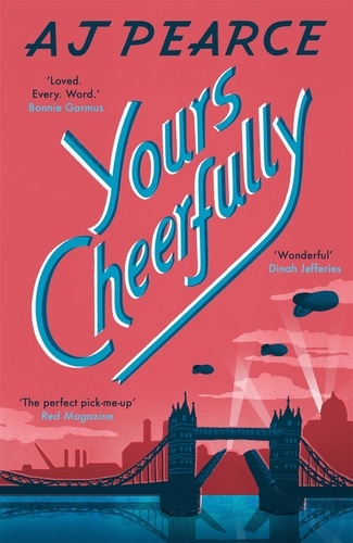 AJ Pearce et Anna Popplewell - Yours Cheerfully - an inspirational story of wartime friendship from the author of Dear Mrs Bird.