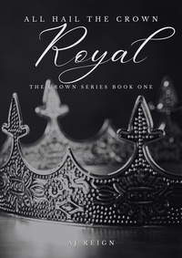  AJ Reign - Royal - The Crown Series, #1.