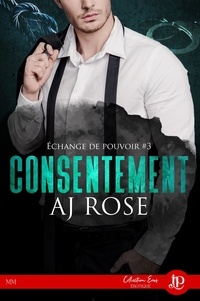 AJ Rose - Echange de pouvoir 3 : Consentement.
