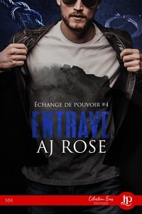 AJ Rose - Echange de pouvoir Tome 4 : Entrave.