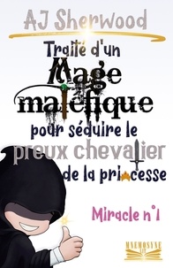 Télécharger des livres gratuits pour pc Traité d'un Mage maléfique pour séduire le preux chevalier de la princesse : Miracle n°1  - Traité d'un Mage maléfique pour séduire le preux chevalier de la princesse, #1 (Litterature Francaise)