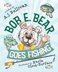  AJ Sullivan - Bob E. Bear Goes Fishing - Bob. E. Bear, #1.