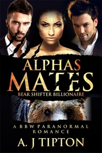  AJ Tipton - Alpha's Mates: A MFM Menage Paranormal Romance - Bear Shifter Billionaire, #2.