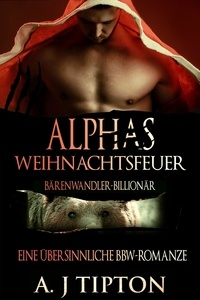  AJ Tipton - Alphas Weihnachtsfeuer: Eine Übersinnliche BBW-Romanze - Bärenwandler-Billionär, #4.