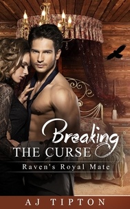  AJ Tipton - Breaking the Curse: Raven's Royal Mate - Naughty Fairy Tales, #3.