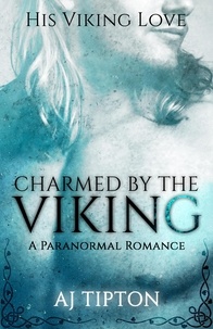  AJ Tipton - Charmed by the Viking: A Paranormal Romance - His Viking Love, #1.