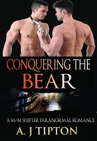  AJ Tipton - Conquering the Bear: A M/M Shifter Paranormal Romance - Bear Shifter Games, #2.