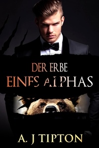  AJ Tipton - Der Erbe eines Alphas - Bärenwandler-Billionär, #1.