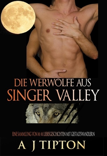  AJ Tipton - Die Werwölfe aus Singer Valley: Eine Sammlung von M-M Liebesgeschichten mit Gestaltswandlern - Die Werwölfe aus Singer Valley.