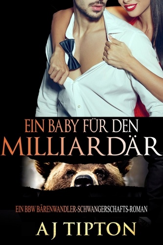  AJ Tipton - Ein Baby für den Milliardär: Ein BBW Bärenwandler-Schwangerschafts-Roman - Ein Baby vom Milliardär, #2.