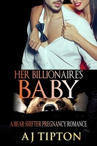  AJ Tipton - Her Billionaire’s Baby: A Bear Shifter Pregnancy Romance - Bearing the Billionaire’s Baby, #2.