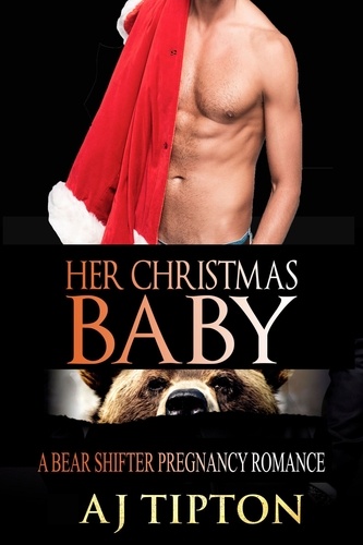  AJ Tipton - Her Christmas Baby: A Bear Shifter Pregnancy Romance - Bearing the Billionaire’s Baby, #4.
