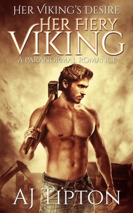  AJ Tipton - Her Fiery Viking: A Paranormal Romance - Her Viking's Desire, #1.