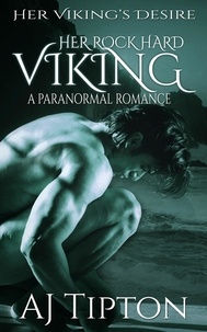  AJ Tipton - Her Rock Hard Viking: A Paranormal Romance - Her Viking's Desire, #4.