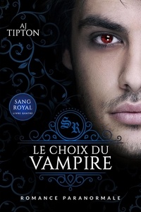  AJ Tipton - Le Choix du Vampire - Sang Royal, #4.