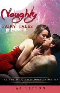  AJ Tipton - Naughty Fairy Tales Volume II: A Three Book Collection - Naughty Fairy Tales.