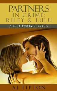  AJ Tipton et  Daniela Bordeaux - Partners in Crime: Riley &amp; Lulu: 2-Book Romance Bundle - Madame's Girls on the Grift.