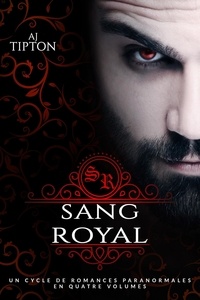  AJ Tipton - Sang Royal : Un Cycle de Romances Paranormales en Quatre Volumes.