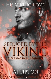  AJ Tipton - Seduced by the Viking: A Paranormal Romance - His Viking Love, #3.