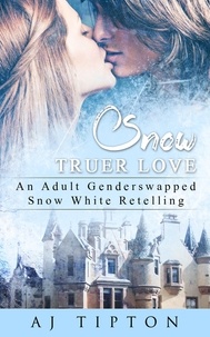  AJ Tipton - Snow Truer Love: An Adult Gender Swapped Snow White Retelling - Naughty Fairy Tales, #5.