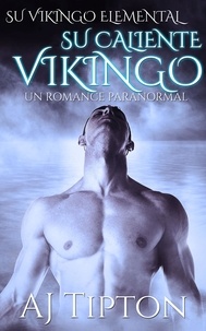  AJ Tipton - Su Caliente Vikingo: Un Romance Paranormal - Su Vikingo Elemental, #2.