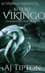  AJ Tipton - Su Duro Vikingo: Un Romance Paranormal - Su Vikingo Elemental, #4.