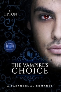  AJ Tipton - The Vampire's Choice: A Paranormal Romance - Royal Blood.