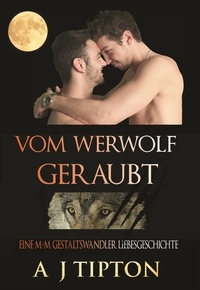  AJ Tipton - Vom Werwolf Geraubt: Eine M-M Gestaltswandler Liebesgeschichte - Die Werwölfe aus Singer Valley, #1.