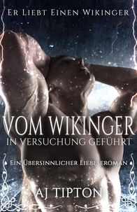  AJ Tipton - Vom Wikinger in Versuchung Geführt: Ein Übersinnlicher Liebeseroman - Er Liebt Einen Wikinger, #2.