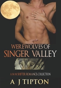  AJ Tipton - Werewolves of Singer Valley: A M-M Shifter Romance Collection - Werewolves of Singer Valley, #4.