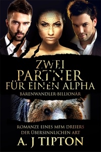 AJ Tipton - Zwei Partner für einen Alpha: Romanze eines MFM-Dreiers der Übersinnlichen Art - Bärenwandler-Billionär, #2.