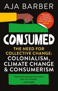 Aja Barber - Consumed - The need for collective change: colonialism, climate change & consumerism.