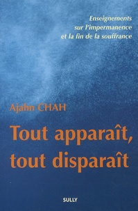 Ajahn Chah - Tout apparaît, tout disparaît - Enseignements sur l'impermanence et la fin de la souffrance.