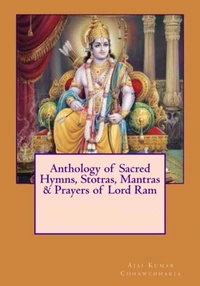 Anthology of Sacred Hymns, Stotras, Mantras &amp; Prayers of Lord Ram