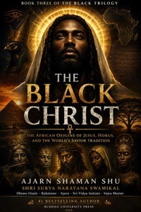 The Black Christ: The African Origins of Jesus, Horus, and the World's Savior Tradition