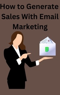 Livres à télécharger en ligne How To Generate Sales With Email Marketing en francais CHM PDF