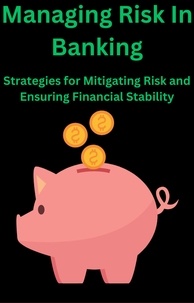  AJAY BHARTI - Managing Risk in Banking Strategies for Mitigating Risk and Ensuring Financial Stability.