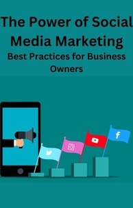  AJAY BHARTI - The Power of Social Media Marketing Best Practices for Business Owners.