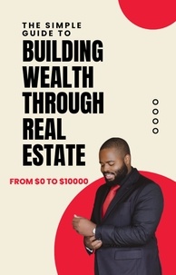  AJAY BHARTI - The Simple Guide to Building Wealth Through Real Estate.